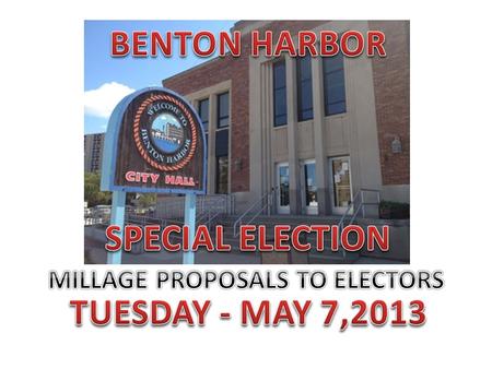 BRIEF HISTORY OF BENTON HARBOR PROPERTY TAXES 1954 – Present10 mills authorized by City Charter, reduced annually for Headlee Rollback 2001 – 2010 10.