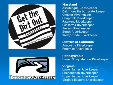 Maryland Assateague Coastkeeper Baltimore Harbor Waterkeeper Chester Riverkeeper Choptank Riverkeeper Patuxent Riverkeeper Sassafras Riverkeeper Severn.