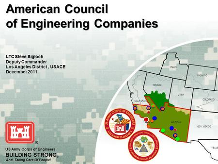 OREGON IDAHO WYOMING COLORADO NEVADA NEW MEXICO TEXAS UTAH ARIZONA CALIFORNIA US Army Corps of Engineers BUILDING STRONG ® And Taking Care Of People! American.