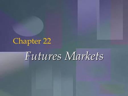 McGraw-Hill/Irwin Copyright © 2001 by The McGraw-Hill Companies, Inc. All rights reserved. 22-1 Futures Markets Chapter 22.