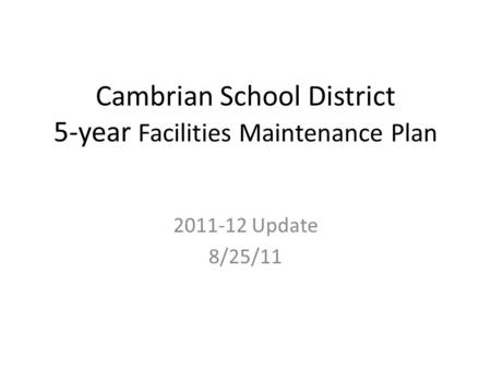 Cambrian School District 5-year Facilities Maintenance Plan 2011-12 Update 8/25/11.