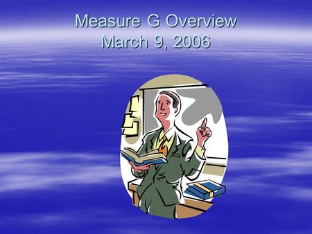 Measure G Overview March 9, 2006. Measure G School Facility Improvement East Side Union High School District To provide greater security and safety, relieve.