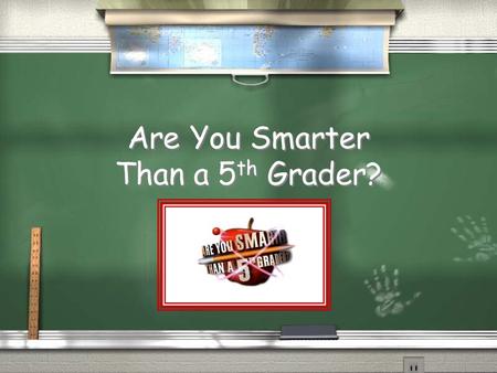 Are You Smarter Than a 5 th Grader? Are You Smarter Than a 5 th Grader? Biodiversity! 1,000,000 5th Grade Topic 1 5th Grade Topic 2 4th Grade Topic 3.