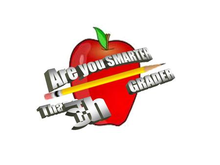 Are You Smarter Than a 5 th Grader? Are You Smarter Than a ? th Grader? 1,000,000 5th Level Topic 1 5th Level Topic 2 4th Level Topic 3 4th Level Topic.