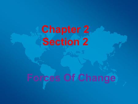 Chapter 2 Section 2 Forces Of Change.