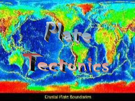 Plate Tectonics.