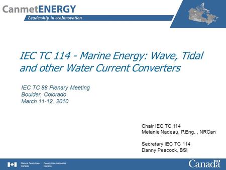 IEC TC 114 - Marine Energy: Wave, Tidal and other Water Current Converters IEC TC 88 Plenary Meeting Boulder, Colorado March 11-12, 2010 Chair IEC TC 114.