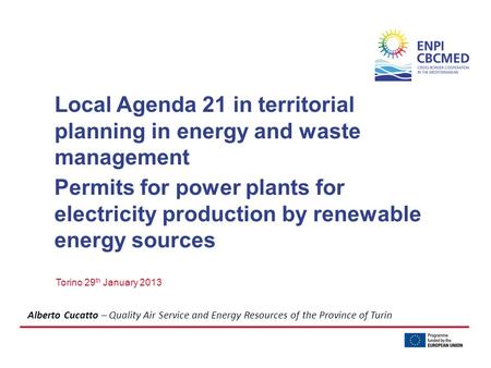 Local Agenda 21 in territorial planning in energy and waste management Torino 29 th January 2013 Permits for power plants for electricity production by.