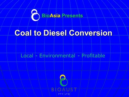 BioAsia Presents Coal to Diesel Conversion Local - Environmental - Profitable.