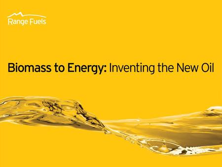 Mitch Mandich, CEO Range Fuels, Inc.. 1 1 1.A Proven Conversion Process 2.An Abundant, Sustainable and Cost Effective Supply of Feedstock 3.Accessible.