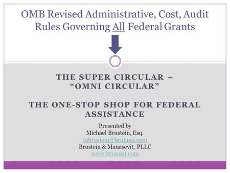 THE SUPER CIRCULAR – “OMNI CIRCULAR” THE ONE-STOP SHOP FOR FEDERAL ASSISTANCE OMB Revised Administrative, Cost, Audit Rules Governing All Federal Grants.