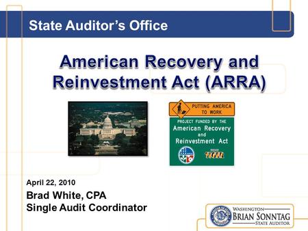 State Auditor’s Office April 22, 2010 Brad White, CPA Single Audit Coordinator.