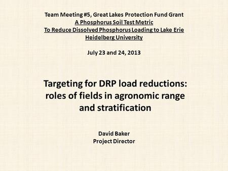 Team Meeting #5, Great Lakes Protection Fund Grant A Phosphorus Soil Test Metric To Reduce Dissolved Phosphorus Loading to Lake Erie Heidelberg University.