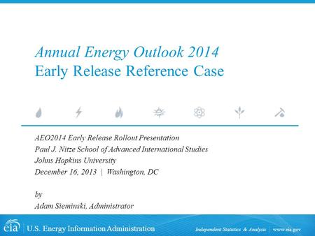 Www.eia.gov U.S. Energy Information Administration Independent Statistics & Analysis Annual Energy Outlook 2014 Early Release Reference Case AEO2014 Early.