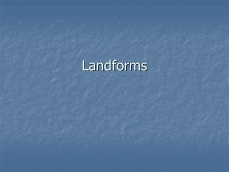 Landforms.