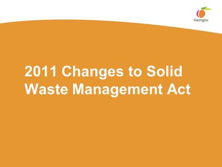 2011 Changes to Solid Waste Management Act. Solid Waste Stats (FY10) 11.95 million tons disposed in MSW landfills ▪16.5% of waste disposed in MSWs is.