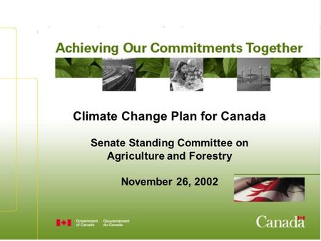 Climate Change Plan for Canada Senate Standing Committee on Agriculture and Forestry November 26, 2002.