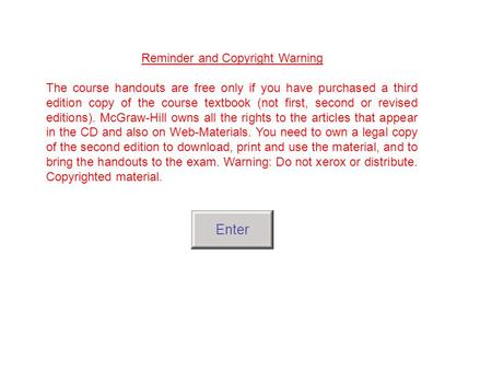 Reminder and Copyright Warning The course handouts are free only if you have purchased a third edition copy of the course textbook (not first, second or.