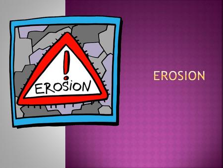 Erosion.