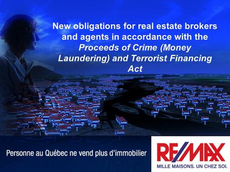 1 New obligations for real estate brokers and agents in accordance with the Proceeds of Crime (Money Laundering) and Terrorist Financing Act.