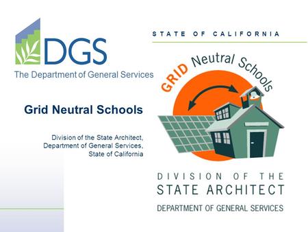 S T A T E O F C A L I F O R N I A The Department of General Services Grid Neutral Schools Division of the State Architect, Department of General Services,