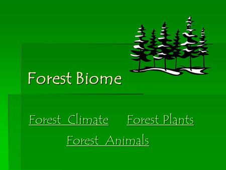 Forest Biome Forest Climate Forest Plants Forest Animals.