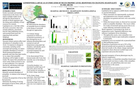 LEPIDOPTERA LARVAE AS AN INDICATOR OF MULTI-TROPHIC LEVEL RESPONSES TO CHANGING SEASONALITY IN THE ARCTIC K. M. Daly, 1 H. Steltzer, 1 L. Gough, 2 M. Rich,