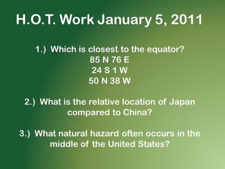 H.O.T. Work January 5, ) Which is closest to the equator?