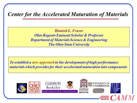 Hamish L. Fraser Ohio Regents Eminent Scholar & Professor Department of Materials Science & Engineering The Ohio State University Center for the Accelerated.