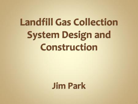 1.  Consider objectives Control migration of gas Control emission Control odors Maximize gas collection fir energy recovery Comply with regulations 