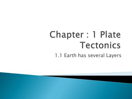 1.1 Earth has several Layers.  Denser material sinks  Less dense material rises to the top.