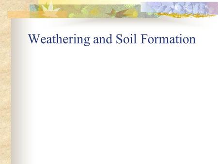 Weathering and Soil Formation