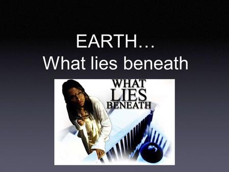 EARTH… What lies beneath. WHAT LIES BENEATH… CRUST: Top layer of Earth’s internal structure that has two parts… 1.Basalt-rich oceanic crust 2.Granite-rich.