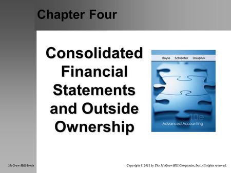 Chapter Four Consolidated Financial Statements and Outside Ownership McGraw-Hill/Irwin Copyright © 2011 by The McGraw-Hill Companies, Inc. All rights reserved.