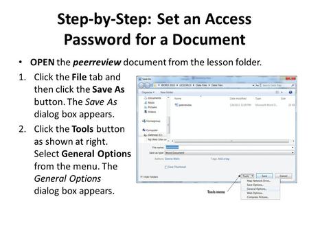 Step-by-Step: Set an Access Password for a Document OPEN the peerreview document from the lesson folder. 1.Click the File tab and then click the Save As.