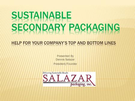 Presented By Dennis Salazar President/Founder. Yes, because it is : 1. Irreversible in the public eye 2. Cost efficient and even profitable 3. What consumers.