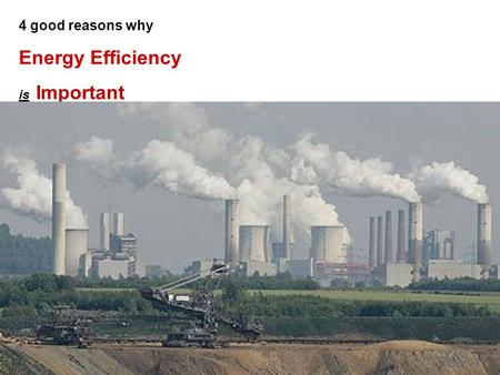 4 good reasons why Energy Efficiency is Important.