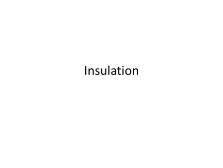 Insulation.