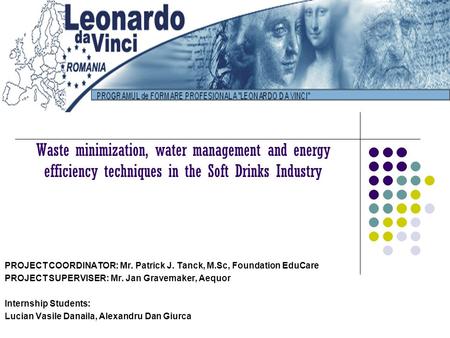 Waste minimization, water management and energy efficiency techniques in the Soft Drinks Industry PROJECT COORDINATOR: Mr. Patrick J. Tanck, M.Sc, Foundation.