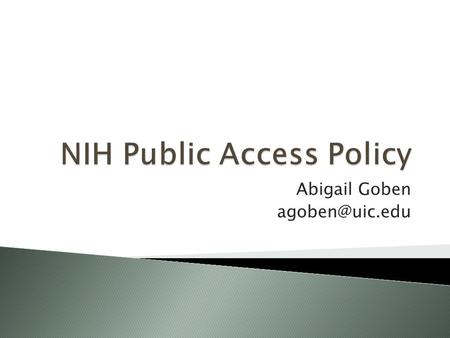 Abigail Goben  SEC. 218. The Director of the National Institutes of Health shall require that all investigators funded by the NIH submit.