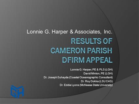 Lonnie G. Harper & Associates, Inc. Lonnie G. Harper, PE & PLS (LGH) David Minton, PE (LGH) Dr. Joseph Suhayda (Coastal Oceanographic Consultant) Dr. Roy.