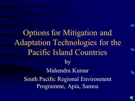 Options for Mitigation and Adaptation Technologies for the Pacific Island Countries by Mahendra Kumar South Pacific Regional Environment Programme, Apia,