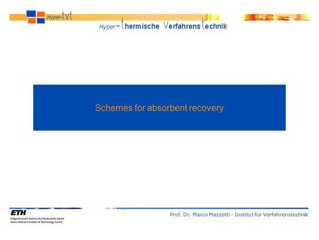 Prof. Dr. Marco Mazzotti - Institut für Verfahrenstechnik Schemes for absorbent recovery.