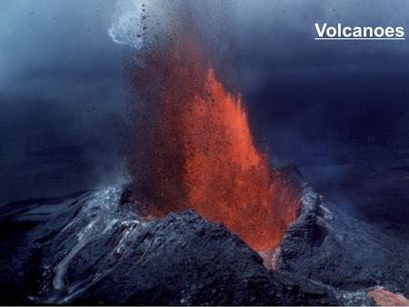 Volcanoes.