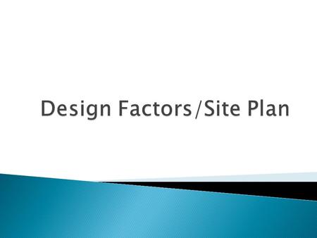  Building should be positioned to maximize desirable features and minimize negative aspects ◦ Energy Orientation ◦ Solar Orientation ◦ Room/Outdoor Area.