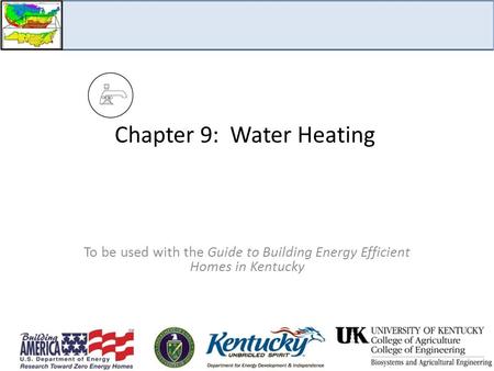 Chapter 9: Water Heating To be used with the Guide to Building Energy Efficient Homes in Kentucky.