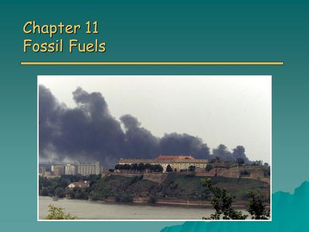 Chapter 11 Fossil Fuels. Overview of Chapter 11 o Energy Sources and Consumption o How Fossil Fuels are Formed o Coal Coal Reserves and Mining Coal Reserves.