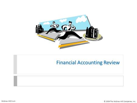 Financial Accounting Review McGraw-Hill/Irwin © 2009 The McGraw-Hill Companies, Inc.