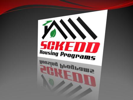 Housing Grants administered by SCKEDD *Weatherization *HOME Investment Partnerships Program *AHP – Affordable Housing Program *HPG - Housing Preservation.