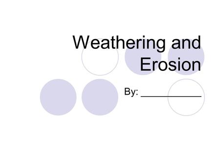 Weathering and Erosion